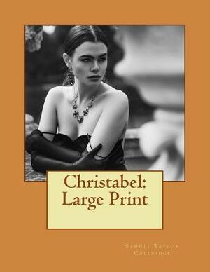 Christabel: Large Print by Samuel Taylor Coleridge