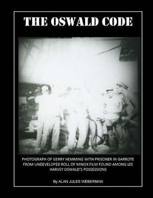 The Oswald Code: The Secrets of Oswald's Address Book by Alan J. Weberman, Alan Jules Weberman