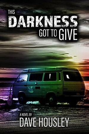 This Darkness Got To Give by Dave Housley