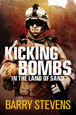 Kicking Bombs: In the Land of Sand by Barry Stevens