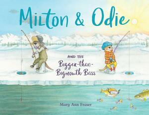 Milton & Odie and the Bigger-Than-Bigmouth Bass by Mary Ann Fraser