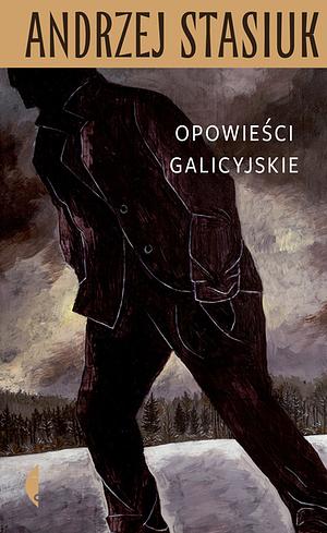 Opowieści galicyjskie by Andrzej Stasiuk