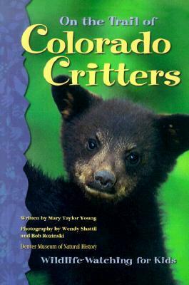 On the Trail of Colorado Critters: Wildlife Watching for Kids by Wendy Shattil