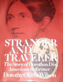 Stranger and Traveler: The Story of Dorothea Dix, American Reformer by Dorothy Clarke Wilson