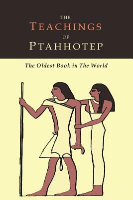 The Teachings of Ptahhotep: The Oldest Book in the World by Ptahhotep