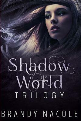Shadow World Trilogy by Brandy Nacole