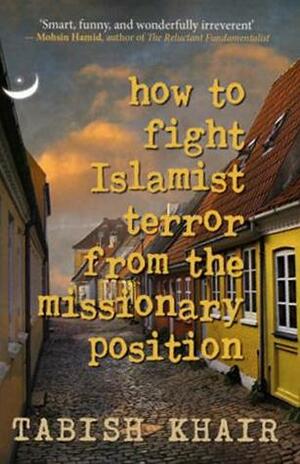How to Fight Islamist Terror from the Missionary Position by Tabish Khair