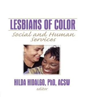 Lesbians of Color: Social and Human Services by Hilda Hidalgo