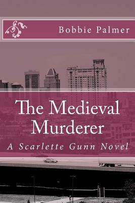 The Medieval Murderer: A Scarlette Gunn Novel by Bobbie Palmer