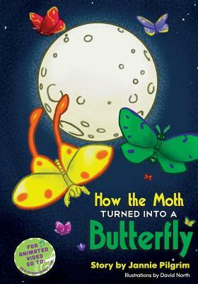 How the Moth Turned into a Butterfly by Jannie Pilgrim