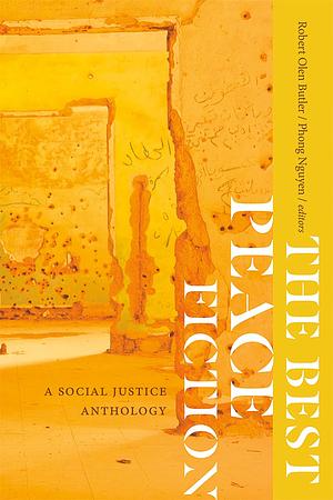 The Best Peace Fiction: A Social Justice Anthology by Robert Olen Butler, Phong Nguyen