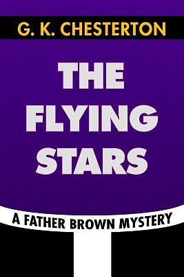 The Flying Stars by G. K. Chesterton: Super Large Print Edition of the Classic Father Brown Mystery Specially Designed for Low Vision Readers by G.K. Chesterton