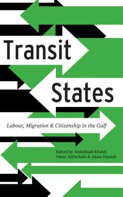 Transit States: Labour, Migration and Citizenship in the Gulf by 