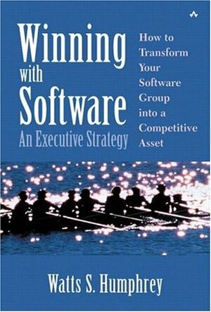 Winning with Software: An Executive Strategy by Watts S. Humphrey