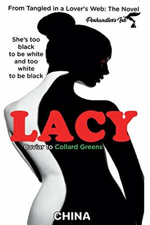 LACY: Caviar to Collard Greens (Tangled in a Lover's Web Book 3) by Penhandler's Ink, China