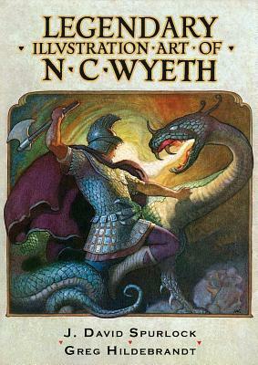 Legendary Illustration Art of N.C. Wyeth by N.C. Wyeth, J. David Spurlock, Greg Hildebrandt