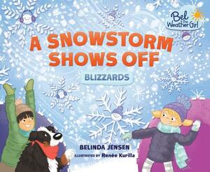 A Snowstorm Shows Off: Blizzards by Belinda Jensen