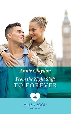 From the Night Shift to Forever by Annie Claydon