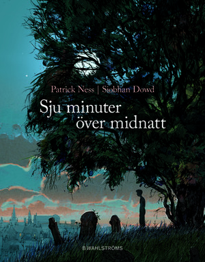 Sju minuter över midnatt by Patrick Ness, Siobhan Dowd, Jim Kay, Ylva Kempe