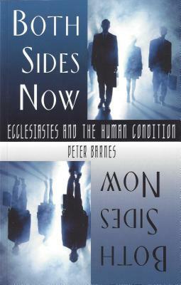 Both Sides Now: Ecclesiastes and the Human Condition by Peter Barnes