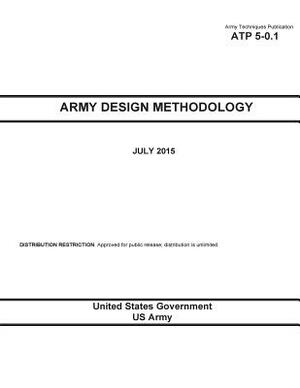 Army Techniques Publication ATP 5-0.1 Army Design Methodology July 2015 by United States Government Us Army