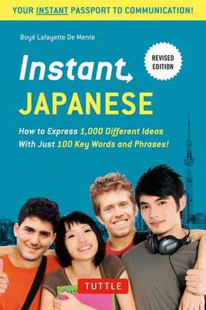 Instant Japanese: How to Express 1,000 Different Ideas with Just 100 Key Words and Phrases! by Boyé Lafayette de Mente