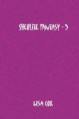 Sheolite Fantasy - 5 by Lisa Cox