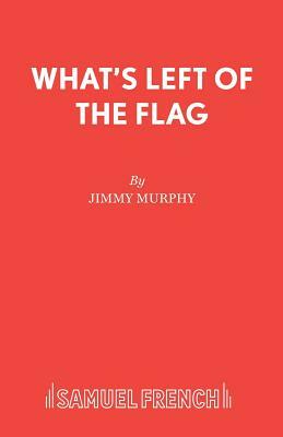 What's Left of the Flag by Jimmy Murphy