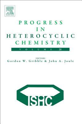 Progress in Heterocyclic Chemistry, Volume 28 by John A. Joule, Gordon W. Gribble