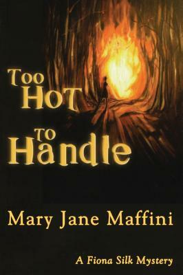 Too Hot to Handle: A Fiona Silk Mystery by Mary Jane Maffini