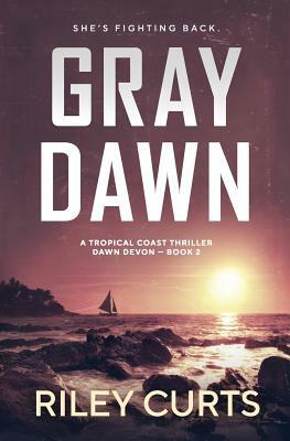 Gray Dawn: A Dawn Devon Adventure by Riley Curts