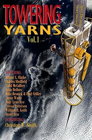 Towering Yarns by Paul Crilley, Christian W. Smith, Janny Wurts, Mike Resnick, Arthur C. Clarke, John Helfers, William H. Keith Jr., Charles Sheffield, Teresa Patterson, Jody Lynn Nye