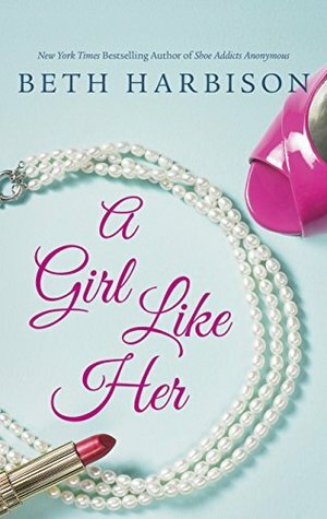 A Girl Like Her by Beth Harbison, Elizabeth Harbison