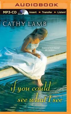 If You Could See What I See by Cathy Lamb