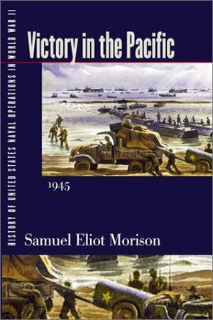 History of US Naval Operations in WWII 14: Victory in the Pacific 45 by Samuel Eliot Morison