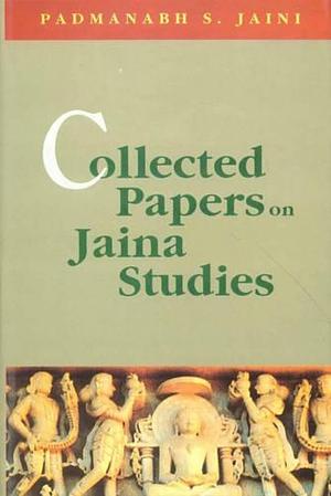 Collected Papers on Jaina Studies by Padmanabh S. Jaini