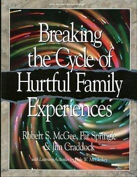 Breaking the Cycle of Hurtful Family Experiences by Jim Craddock, Pat Springle, Robert S. McGee, Dale W. McCleskey