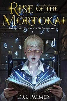 Rise of The Mortokai: The Second Chronicle of Daniel Welsh by Desmond Palmer