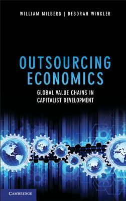 Outsourcing Economics: Global Value Chains in Capitalist Development by William Milberg, Deborah Winkler
