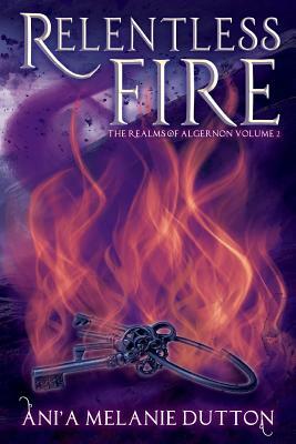 Relentless Fire by Ani'a Melanie Dutton