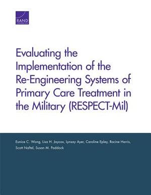 Evaluating the Implementation of the Re-Engineering Systems of Primary Care Treatment in the Military (Respect-Mil) by Lynsay Ayer, Lisa H. Jaycox, Eunice C. Wong