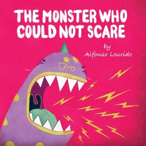 The Monster Who Could Not Scare by Alfonso Lourido