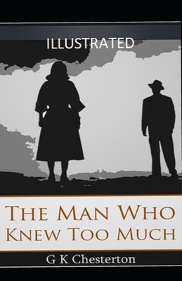 The Man Who Knew Too Much Illustrated by G.K. Chesterton