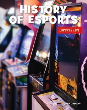 History of Esports by Josh Gregory