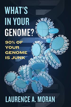 What's in Your Genome?: 90% of Your Genome Is Junk by Laurence A. Moran