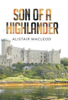 Son of a Highlander by Alistair MacLeod