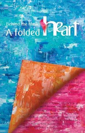 Behind the Mask: A Folded Heart by Laala Kashef Alghata