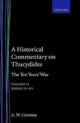 A Historical Commentary on Thucydides: Volume 2: The Ten Years' War Books II-III by A.W. Gomme