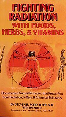 Fighting Radiation with Foods, Herbs &amp; Vitamins: Documented Natural Remedies that Protect You from Radiation, X-rays &amp; Chemical Pollutants by Steven R. Schechter, Tom Monte, Schecter