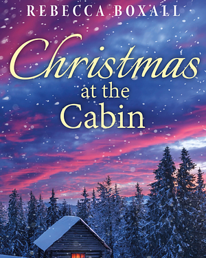 Christmas at The Cabin  by Rebecca Boxall